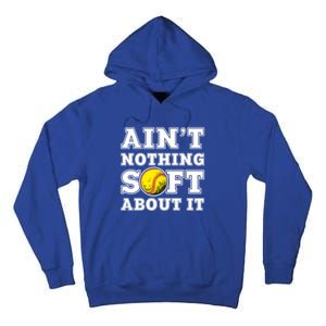 AinT Nothing Soft About It Softball Player Meaningful Gift Tall Hoodie