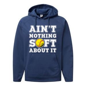 AinT Nothing Soft About It Softball Player Meaningful Gift Performance Fleece Hoodie