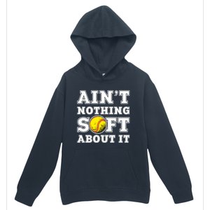 AinT Nothing Soft About It Softball Player Meaningful Gift Urban Pullover Hoodie