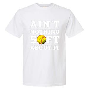 AinT Nothing Soft About It Softball Player Meaningful Gift Garment-Dyed Heavyweight T-Shirt