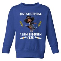 Aint No Stopping A Kindergarten Grad Black Funny Gift Toddler Sweatshirt