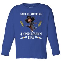 Aint No Stopping A Kindergarten Grad Black Funny Gift Toddler Long Sleeve Shirt