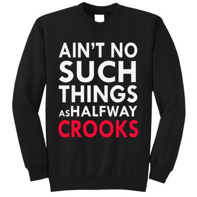 Ain't No Such Things As Halfway Crook Sweatshirt