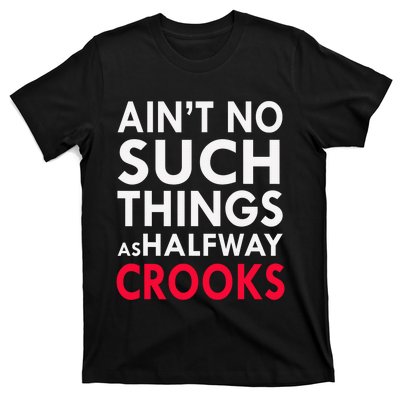 Ain't No Such Things As Halfway Crook T-Shirt