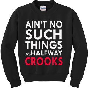 Ain't No Such Things As Halfway Crook Kids Sweatshirt