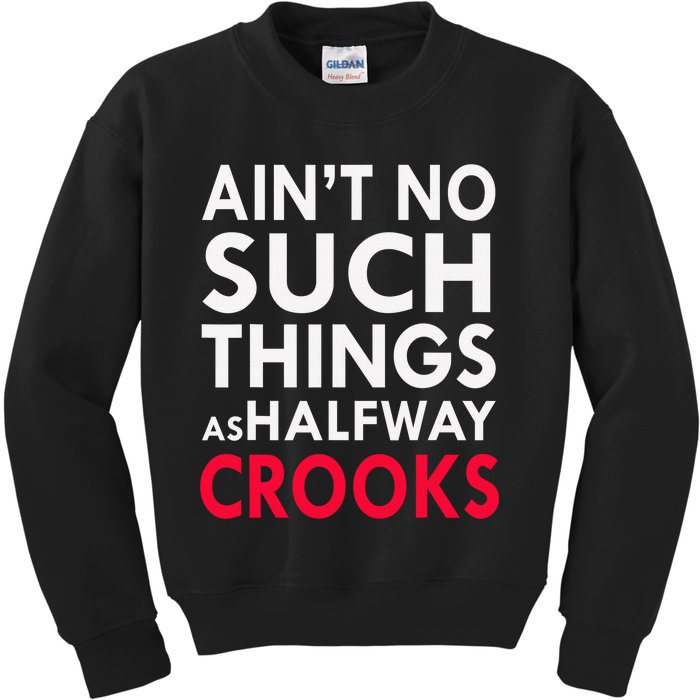 Ain't No Such Things As Halfway Crook Kids Sweatshirt