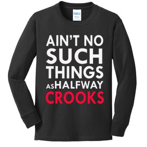 Ain't No Such Things As Halfway Crook Kids Long Sleeve Shirt