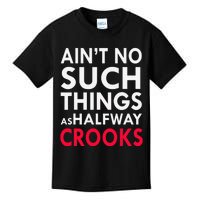 Ain't No Such Things As Halfway Crook Kids T-Shirt