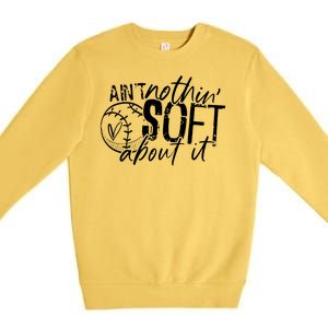 Aint Nothin Soft About It Softball Premium Crewneck Sweatshirt