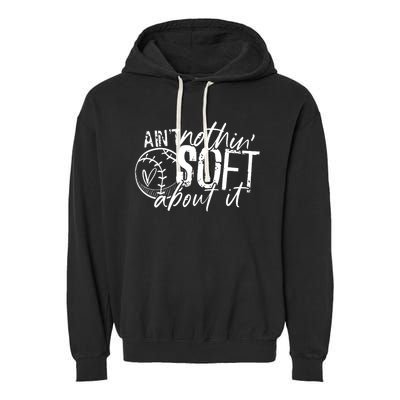 Aint Nothin Soft About It Softball Garment-Dyed Fleece Hoodie
