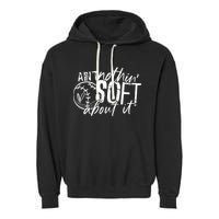 Aint Nothin Soft About It Softball Garment-Dyed Fleece Hoodie