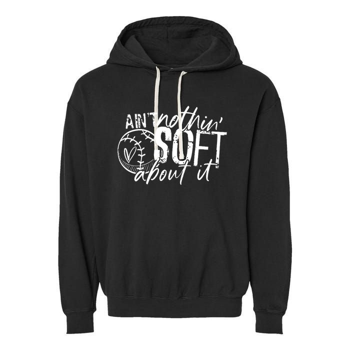 Aint Nothin Soft About It Softball Garment-Dyed Fleece Hoodie