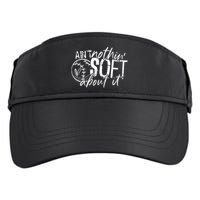 Aint Nothin Soft About It Softball Adult Drive Performance Visor