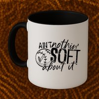Aint Nothin Soft About It Softball Mug