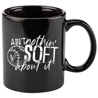 Aint Nothin Soft About It Softball 11oz C Handle Ceramic Mug