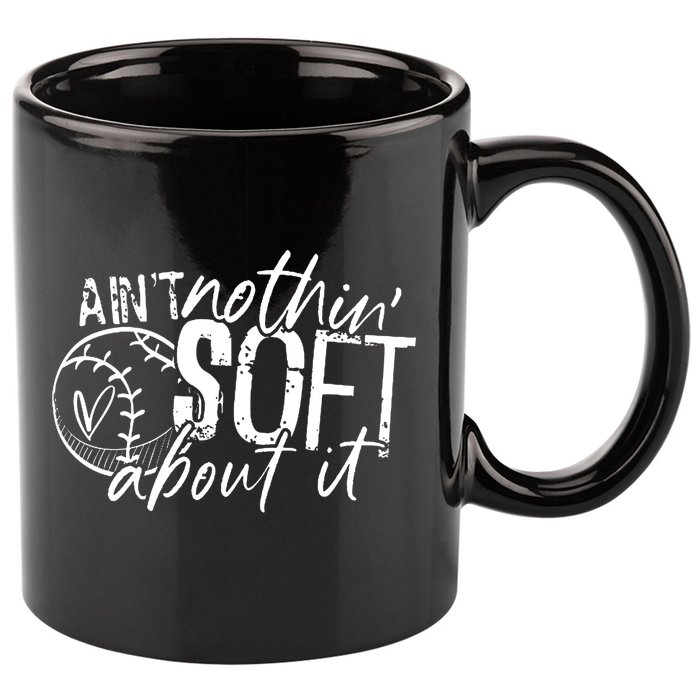 Aint Nothin Soft About It Softball 11oz C Handle Ceramic Mug