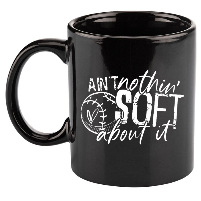 Aint Nothin Soft About It Softball 11oz C Handle Ceramic Mug