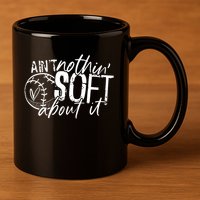 Aint Nothin Soft About It Softball 11oz C Handle Ceramic Mug