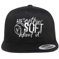 Aint Nothin Soft About It Softball Flat Bill Trucker Hat