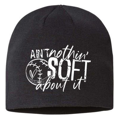 Aint Nothin Soft About It Softball Sustainable Beanie