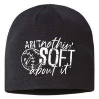 Aint Nothin Soft About It Softball Sustainable Beanie