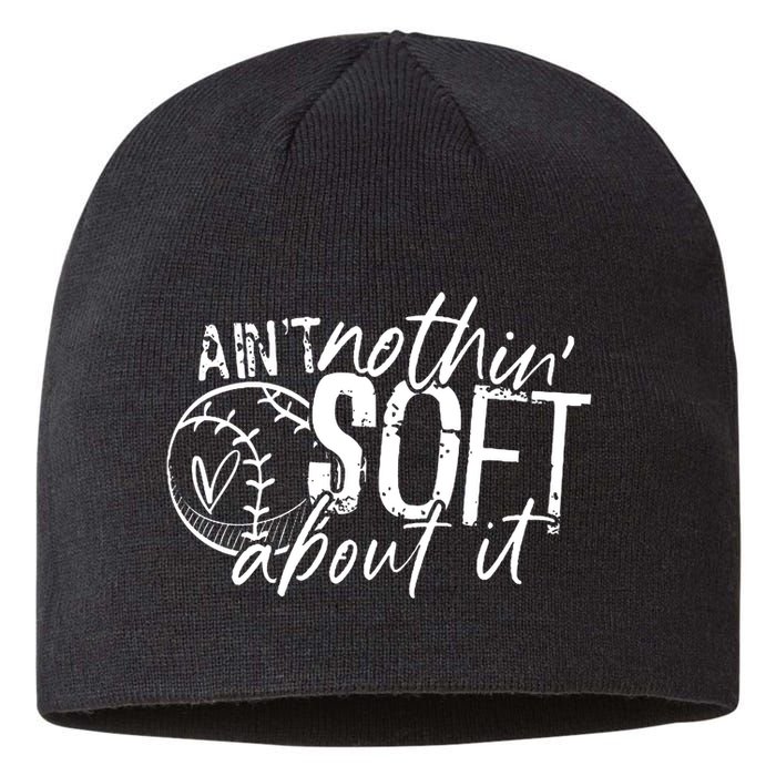 Aint Nothin Soft About It Softball Sustainable Beanie