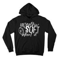 Aint Nothin Soft About It Softball Tall Hoodie