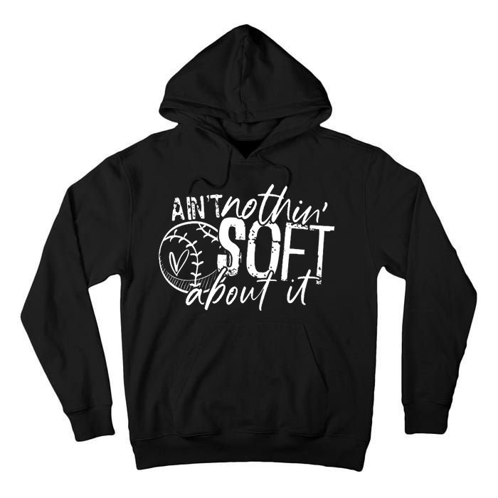 Aint Nothin Soft About It Softball Tall Hoodie