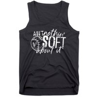 Aint Nothin Soft About It Softball Tank Top