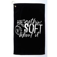 Aint Nothin Soft About It Softball Golf Towel