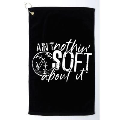 Aint Nothin Soft About It Softball Platinum Collection Golf Towel