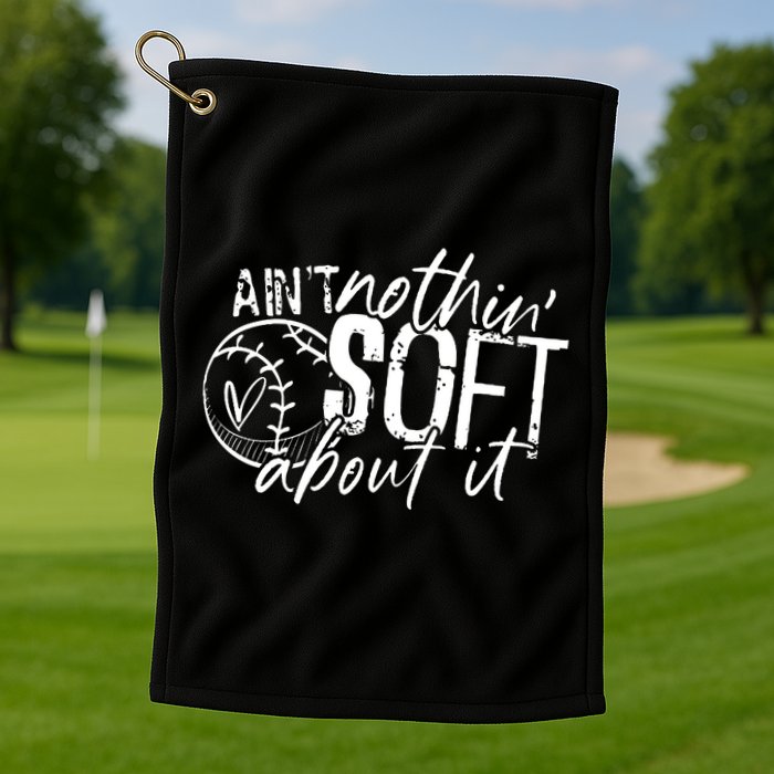 Aint Nothin Soft About It Softball Golf Towel