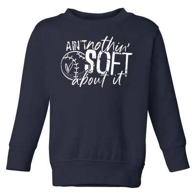 Aint Nothin Soft About It Softball Toddler Sweatshirt