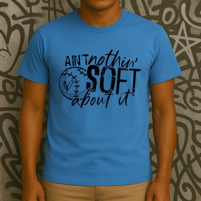 Aint Nothin Soft About It Softball T-Shirt