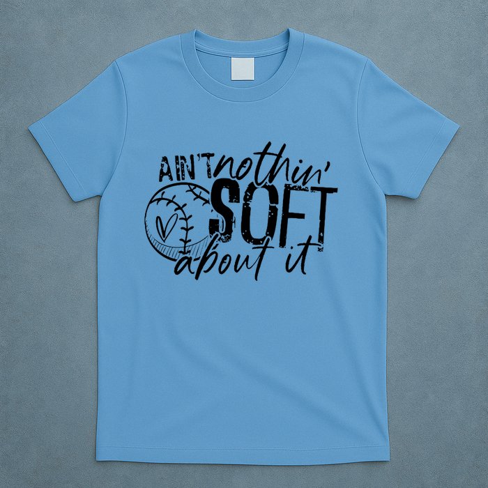 Aint Nothin Soft About It Softball T-Shirt