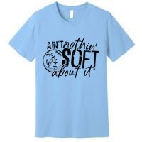 Aint Nothin Soft About It Softball Premium T-Shirt
