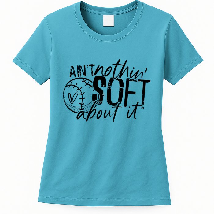Aint Nothin Soft About It Softball Womens T-Shirt
