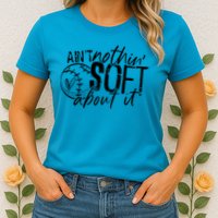 Aint Nothin Soft About It Softball Womens T-Shirt