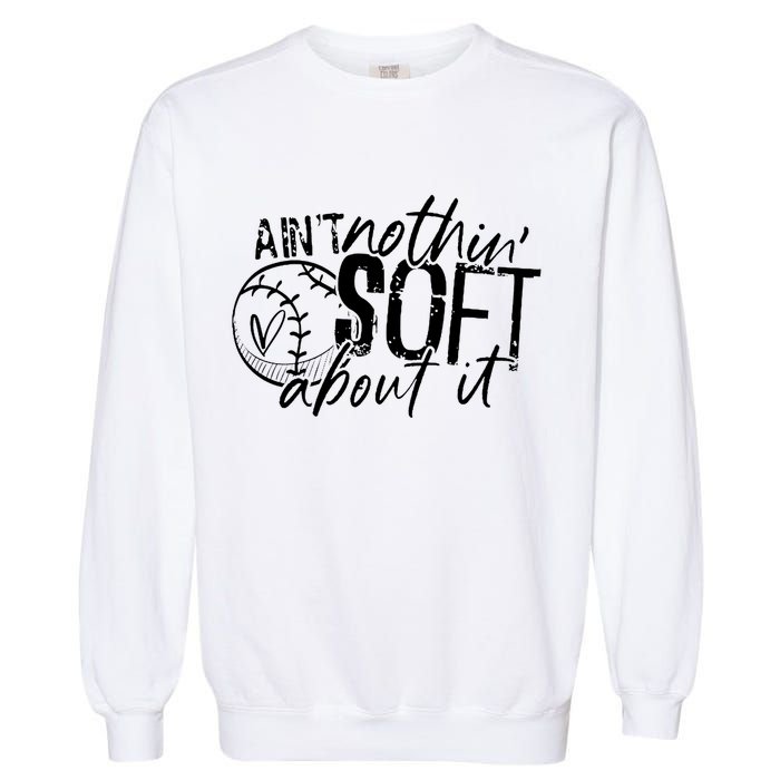 Aint Nothin Soft About It Softball Garment-Dyed Sweatshirt