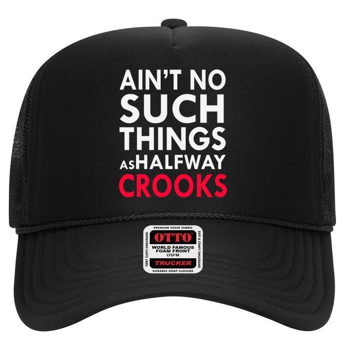 Ain't No Such Things As Halfway Crook High Crown Mesh Back Trucker Hat