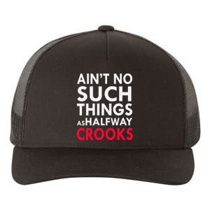 Ain't No Such Things As Halfway Crook Yupoong Adult 5-Panel Trucker Hat