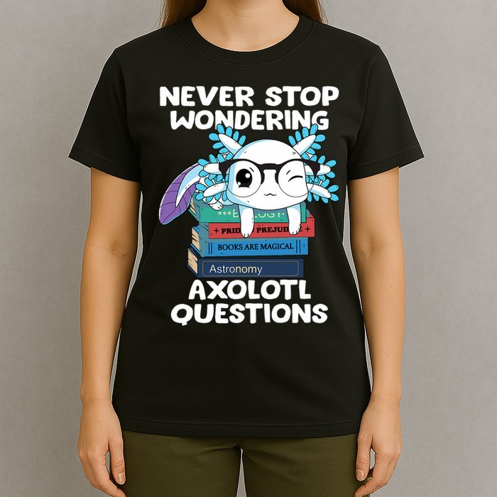 Axolotl- Never Stop Wondering Axolotl Questions T-Shirt