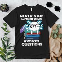 Axolotl- Never Stop Wondering Axolotl Questions Premium T-Shirt