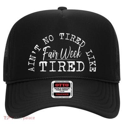 AinT No Tired Like Fair Week Tired High Crown Mesh Back Trucker Hat