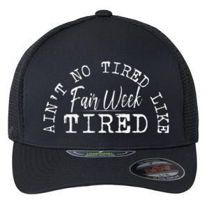 AinT No Tired Like Fair Week Tired Flexfit Unipanel Trucker Cap