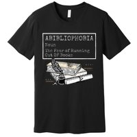 Abibliophobia Noun The Fear Of Running Out Of Books Premium T-Shirt