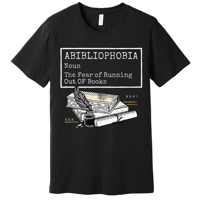 Abibliophobia Noun The Fear Of Running Out Of Books Premium T-Shirt