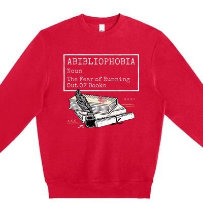 Abibliophobia Noun The Fear Of Running Out Of Books Premium Crewneck Sweatshirt