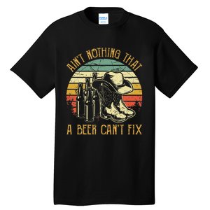 AinT Nothing That A Beer CanT Fix Country Music Tall T-Shirt