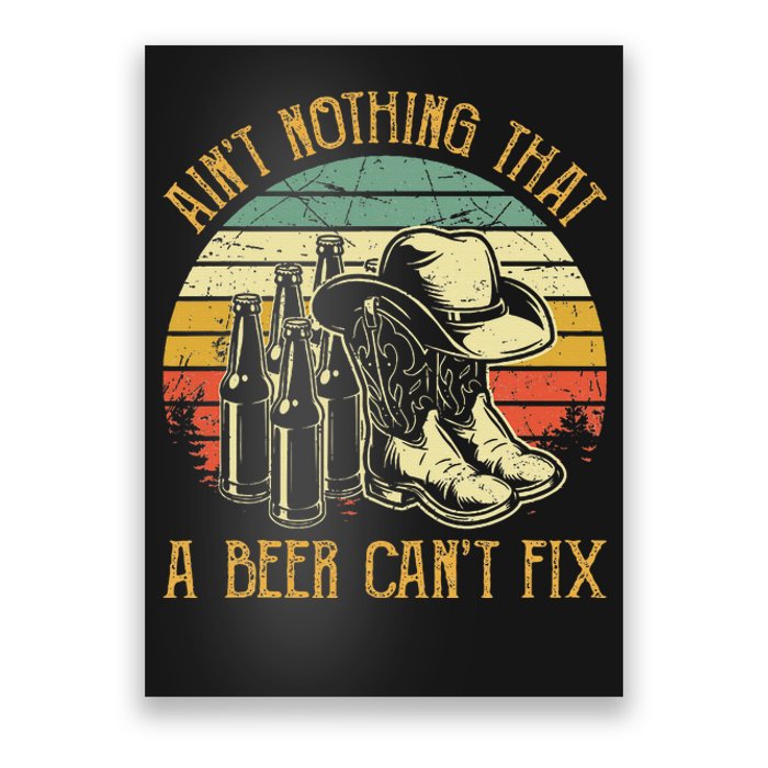 AinT Nothing That A Beer CanT Fix Country Music Poster